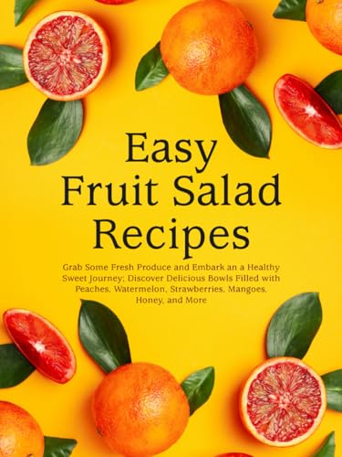 Easy Fruit Salad Recipes: Grab Some Fresh Produce and Embark an a Healthy Sweet Journey; Discover Delicious Bowls Filled with Peaches, Watermelon, Strawberries, Mangoes, Honey, and More Easy Fruit Salad Recipes: Grab Some Fresh Produce and Embark an a Healthy Sweet Journey; Discover Delicious Bowls Filled with Peaches, Watermelon, Strawberries, Mangoes, Honey, and More von Independently published