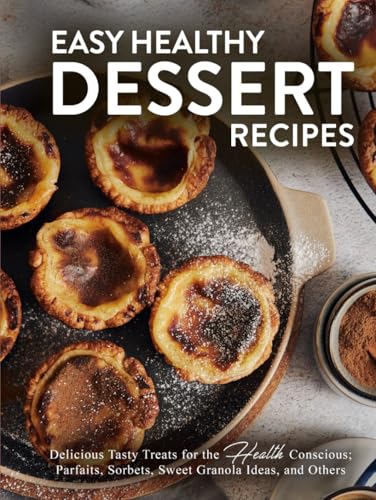 Easy Healthy Dessert Recipes: Delicious Tasty Treats for the Health Conscious; Parfaits, Sorbets, Sweet Granola Ideas, and Others Easy Healthy Dessert Recipes: Delicious Tasty Treats for the Health Conscious; Parfaits, Sorbets, Sweet Granola Ideas, and Others von Independently published