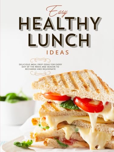 Easy Healthy Lunch Ideas: Delicious Meal Prep Ideas for Every Day of the Week and Season to Recharge and Rejuvenate Easy Healthy Lunch Ideas: Delicious Meal Prep Ideas for Every Day of the Week and Season to Recharge and Rejuvenate von Independently published