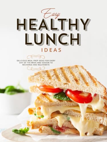 Easy Healthy Lunch Ideas: Delicious Meal Prep Ideas for Every Day of the Week and Season to Recharge and Rejuvenate Easy Healthy Lunch Ideas: Delicious Meal Prep Ideas for Every Day of the Week and Season to Recharge and Rejuvenate von Independently published