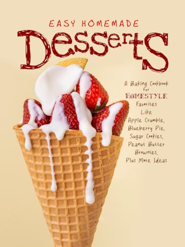 Easy Homemade Desserts: A Baking Cookbook for Homestyle Favorites Like Apple Crumble, Blueberry Pie, Sugar Cookies, Peanut Butter Brownies, Plus More Ideas Easy Homemade Desserts: A Baking Cookbook for Homestyle Favorites Like Apple Crumble, Blueberry Pie, Sugar Cookies, Peanut Butter Brownies, Plus More Ideas von Independently published