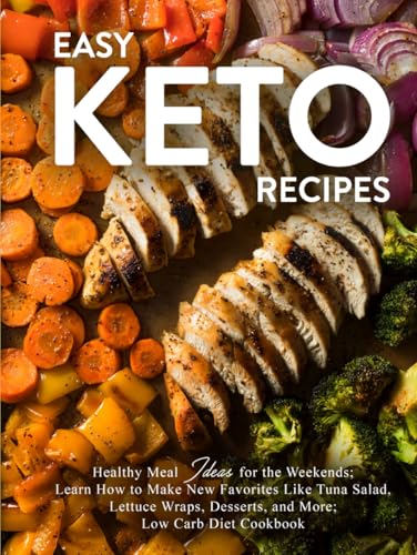 Easy Keto Recipes: Healthy Meal Ideas for the Weekends; Learn How to Make New Favorites Like Tuna Salad, Lettuce Wraps, Desserts, and More; Low Carb Diet Cookbook Easy Keto Recipes: Healthy Meal Ideas for the Weekends; Learn How to Make New Favorites Like Tuna Salad, Lettuce Wraps, Desserts, and More; Low Carb Diet Cookbook von Independently published
