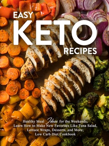 Easy Keto Recipes: Healthy Meal Ideas for the Weekends; Learn How to Make New Favorites Like Tuna Salad, Lettuce Wraps, Desserts, and More; Low Carb Diet Cookbook Easy Keto Recipes: Healthy Meal Ideas for the Weekends; Learn How to Make New Favorites Like Tuna Salad, Lettuce Wraps, Desserts, and More; Low Carb Diet Cookbook von Independently published