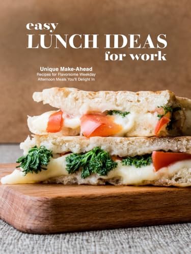 Easy Lunch Ideas for Work: Unique Make-Ahead Recipes for Flavorsome Weekday Afternoon Meals You'll Delight In Easy Lunch Ideas for Work: Unique Make-Ahead Recipes for Flavorsome Weekday Afternoon Meals You'll Delight In von Independently published
