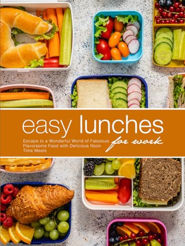 Easy Lunches for Work: Escape to a Wonderful World of Fabulous Flavorsome Food with Delicious Noon Time Meals Easy Lunches for Work: Escape to a Wonderful World of Fabulous Flavorsome Food with Delicious Noon Time Meals von Independently published