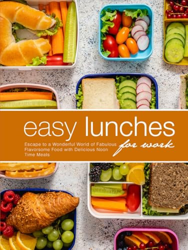 Easy Lunches for Work: Escape to a Wonderful World of Fabulous Flavorsome Food with Delicious Noon Time Meals Easy Lunches for Work: Escape to a Wonderful World of Fabulous Flavorsome Food with Delicious Noon Time Meals von Independently published