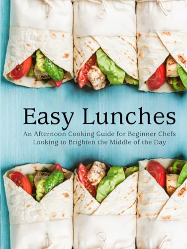 Easy Lunches: An Afternoon Cooking Guide for Beginner Chefs Looking to Brighten the Middle of the Day (Lunch Box Ideas For Adults) von Independently published