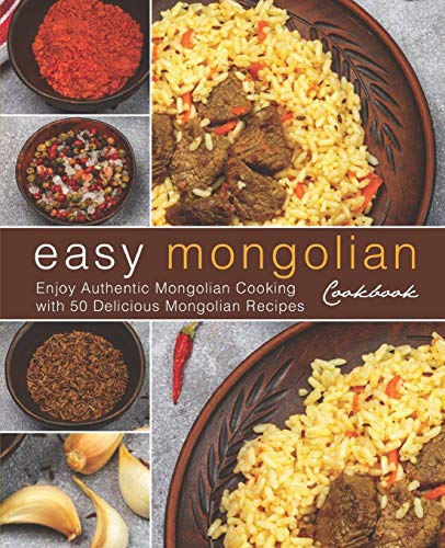Easy Mongolian Cookbook: Enjoy Authentic Mongolian Cooking with 50 Delicious Mongolian Recipes (4th) von Independently Published