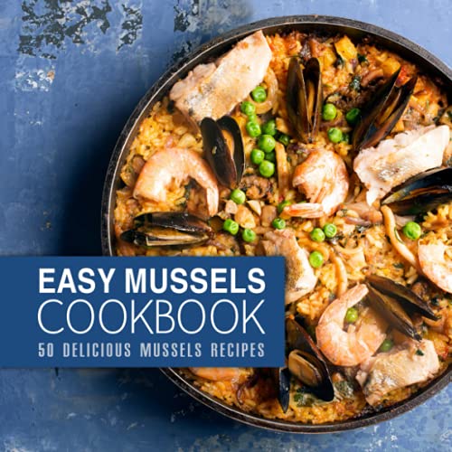 Easy Mussels Cookbook: 50 Delicious Mussels Recipes