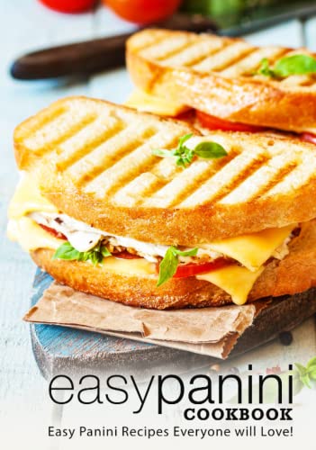 Easy Panini Cookbook: Easy Panini Recipes Everyone will Love! (2nd Edition) von Independently published