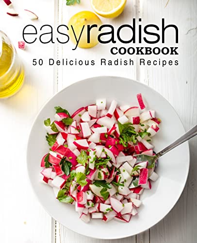 Easy Radish Cookbook: 50 Delicious Radish Recipes Easy Radish Cookbook: 50 Delicious Radish Recipes von CREATESPACE