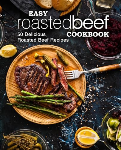 Easy Roasted Beef Cookbook: 50 Delicious Roasted Beef Recipes von Createspace Independent Publishing Platform