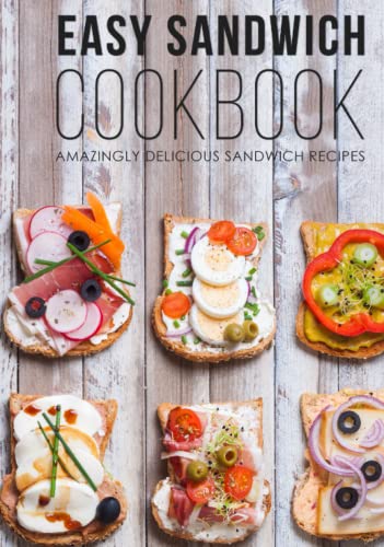 Easy Sandwich Cookbook: Amazingly Delicious Sandwich Recipes von Independently published