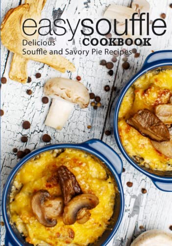Easy Souffle Cookbook: Delicious Soufflé and Savory Pie Recipes (2nd Edition) von Independently published