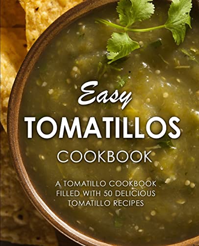 Easy Tomatillos Cookbook: A Tomatillo Cookbook Filled with 50 Delicious Tomatillo Recipes Easy Tomatillos Cookbook: A Tomatillo Cookbook Filled with 50 Delicious Tomatillo Recipes von CREATESPACE