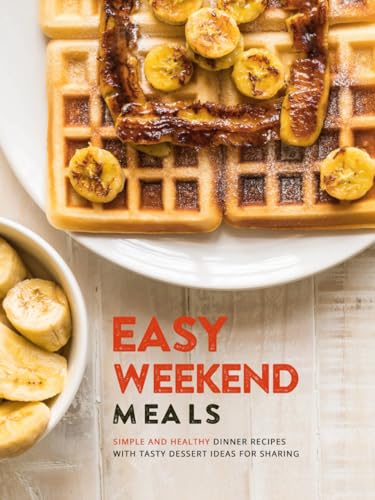 Easy Weekend Meals: Simple and Healthy Dinner Recipes with Tasty Dessert Ideas for Sharing Easy Weekend Meals: Simple and Healthy Dinner Recipes with Tasty Dessert Ideas for Sharing von Independently published