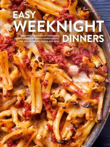 Easy Weeknight Dinners: Delicious Variations of Traditional Classic Suppers Including Casseroles, Pot Pies, Italian Inspired Pastas, and More (Easy Dinner Ideas for Family) von Independently published