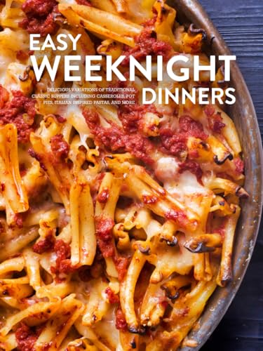 Easy Weeknight Dinners: Delicious Variations of Traditional Classic Suppers Including Casseroles, Pot Pies, Italian Inspired Pastas, and More (Easy Dinner Ideas for Family) von Independently published