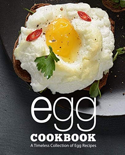 Egg Cookbook: A Timeless Collection of Egg Recipes