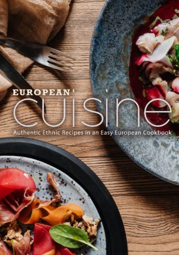 European Cuisine: Authentic Ethnic Recipes in an Easy European Cookbook (2nd Edition)