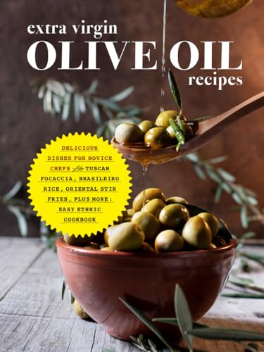 Extra Virgin Olive Oil Recipes: Delicious Dishes for Novice Chefs Like Tuscan Focaccia, Brasileiro Rice, Oriental Stir Fries, Plus More: Easy Ethnic Cookbook (Recipes Using Olive Oil) von Independently published