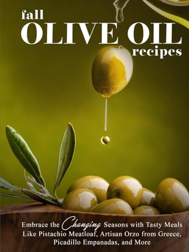 Fall Olive Oil Recipes: Embrace the Changing Seasons with Tasty Meals Like Pistachio Meatloaf, Artisan Orzo from Greece, Picadillo Empanadas, and More (Recipes Using Olive Oil) von Independently published