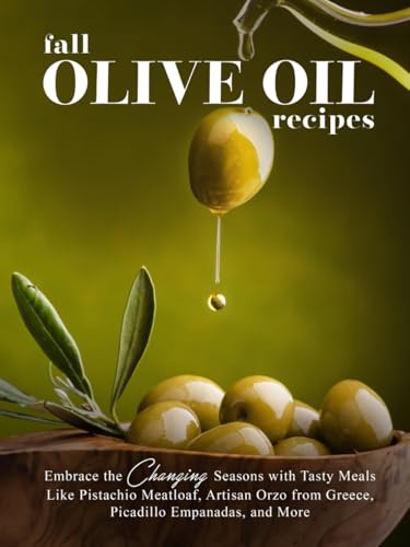 Fall Olive Oil Recipes: Embrace the Changing Seasons with Tasty Meals Like Pistachio Meatloaf, Artisan Orzo from Greece, Picadillo Empanadas, and More (Recipes Using Olive Oil) von Independently published