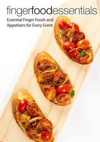 Finger Food Essentials: Essential Finger Foods and Appetizers for Every Event (2nd Edition) von Independently published