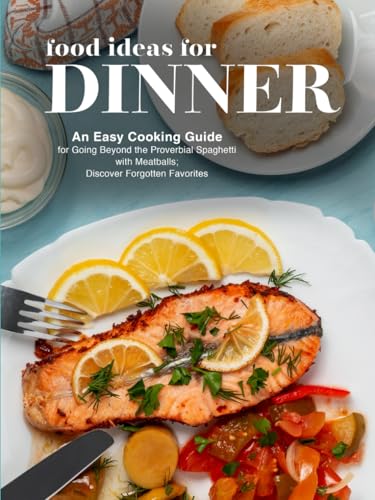 Food Ideas for Dinner: An Easy Cooking Guide for Going Beyond the Proverbial Spaghetti with Meatballs; Discover Forgotten Favorites Food Ideas for Dinner: An Easy Cooking Guide for Going Beyond the Proverbial Spaghetti with Meatballs; Discover Forgotten Favorites von Independently published