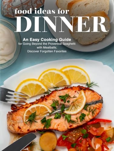 Food Ideas for Dinner: An Easy Cooking Guide for Going Beyond the Proverbial Spaghetti with Meatballs; Discover Forgotten Favorites Food Ideas for Dinner: An Easy Cooking Guide for Going Beyond the Proverbial Spaghetti with Meatballs; Discover Forgotten Favorites von Independently published