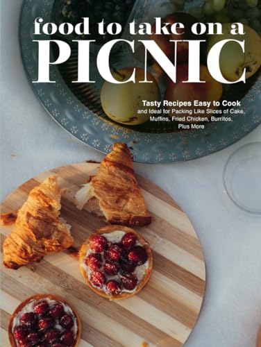 Food To Take on a Picnic: Tasty Recipes Easy to Cook and Ideal for Packing Like Slices of Cake, Muffins, Fried Chicken, Burritos, Plus More (Picnic Recipe Ideas) Food To Take on a Picnic: Tasty Recipes Easy to Cook and Ideal for Packing Like Slices of Cake, Muffins, Fried Chicken, Burritos, Plus More (Picnic Recipe Ideas) von Independently published