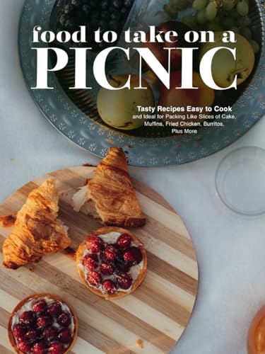 Food To Take on a Picnic: Tasty Recipes Easy to Cook and Ideal for Packing Like Slices of Cake, Muffins, Fried Chicken, Burritos, Plus More (Picnic Recipe Ideas) Food To Take on a Picnic: Tasty Recipes Easy to Cook and Ideal for Packing Like Slices of Cake, Muffins, Fried Chicken, Burritos, Plus More (Picnic Recipe Ideas) von Independently published