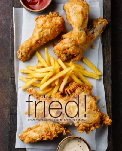 Fried!: Fry All Your Favorite Foods for Every Type of Meal von Independently published