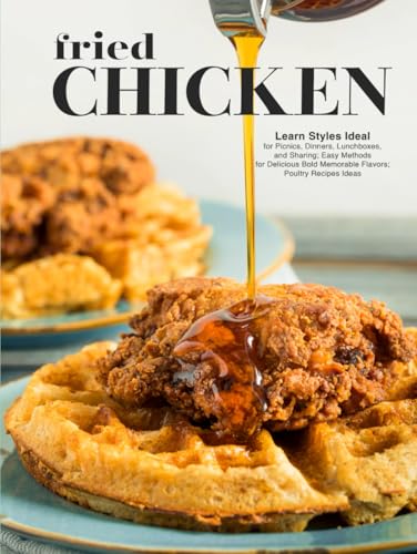 Fried Chicken: Learn Styles Ideal for Picnics, Dinners, Lunchboxes, and Sharing; Easy Methods for Delicious Bold Memorable Flavors; Poultry Recipes Ideas Fried Chicken: Learn Styles Ideal for Picnics, Dinners, Lunchboxes, and Sharing; Easy Methods for Delicious Bold Memorable Flavors; Poultry Recipes Ideas von Independently published
