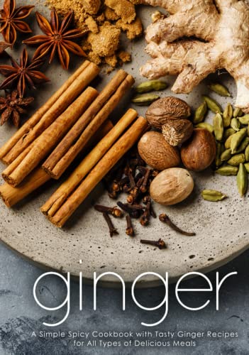 Ginger: A Simple Spicy Cookbook with Tasty Ginger Recipes for All Types of Delicious Meals Ginger: A Simple Spicy Cookbook with Tasty Ginger Recipes for All Types of Delicious Meals von Independently published