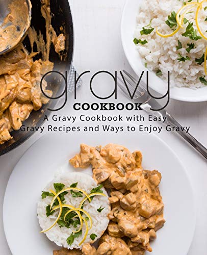 Gravy Cookbook: A Gravy Cookbook with Easy Gravy Recipes (2nd Edition)