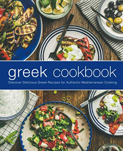 Greek Cookbook: Discover Delicious Greek Recipes for Authentic Mediterranean Cooking