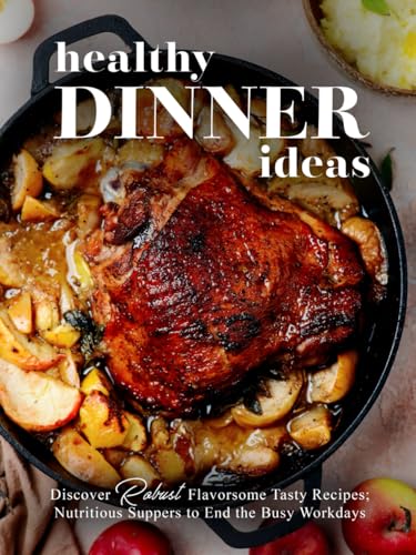 Healthy Dinner Ideas: Discover Robust Flavorsome Tasty Recipes; Nutritious Suppers to End the Busy Workdays Healthy Dinner Ideas: Discover Robust Flavorsome Tasty Recipes; Nutritious Suppers to End the Busy Workdays von Independently published