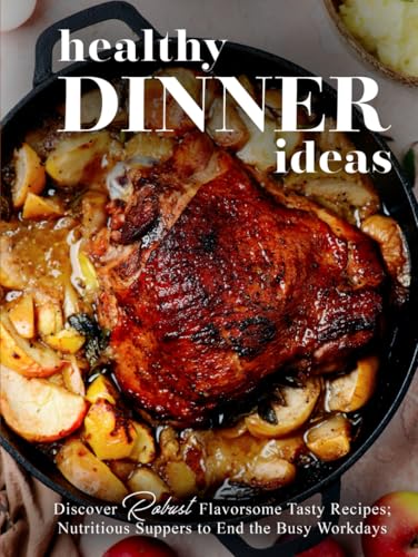 Healthy Dinner Ideas: Discover Robust Flavorsome Tasty Recipes; Nutritious Suppers to End the Busy Workdays Healthy Dinner Ideas: Discover Robust Flavorsome Tasty Recipes; Nutritious Suppers to End the Busy Workdays von Independently published