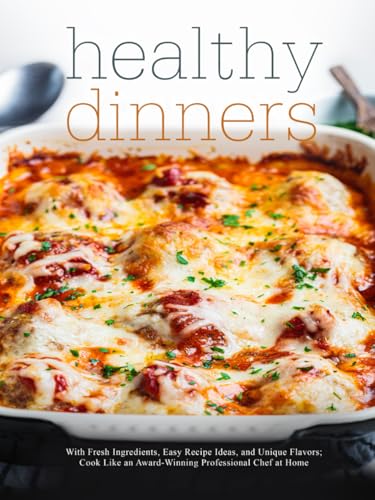 Healthy Dinners: With Fresh Ingredients, Easy Recipe Ideas, and Unique Flavors; Cook Like an Award-Winning Professional Chef at Home (Healthy Dinner Ideas) Healthy Dinners: With Fresh Ingredients, Easy Recipe Ideas, and Unique Flavors; Cook Like an Award-Winning Professional Chef at Home (Healthy Dinner Ideas) von Independently published