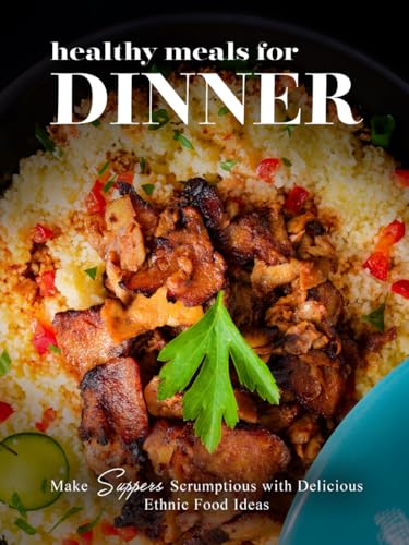 Healthy Meals for Dinner: Make Suppers Scrumptious with Delicious Ethnic Food Ideas Healthy Meals for Dinner: Make Suppers Scrumptious with Delicious Ethnic Food Ideas von Independently published