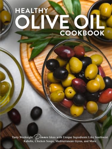 Healthy Olive Oil Cookbook: Tasty Weeknight Dinner Ideas with Unique Ingredients Like Southwest Kabobs, Chicken Soups, Mediterranean Gyros, and More (Olive Oil Recipes) von Independently published