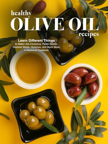 Healthy Olive Oil Recipes: Learn Different Things to Make Like Couscous, Pasta Salads, Roasted Meats, Hummus, and Much More; A Weekend Cookbook Healthy Olive Oil Recipes: Learn Different Things to Make Like Couscous, Pasta Salads, Roasted Meats, Hummus, and Much More; A Weekend Cookbook von Independently published