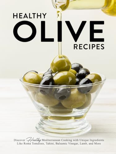 Healthy Olive Recipes: Discover Healthy Mediterranean Cooking with Unique Ingredients Like Roma Tomatoes, Tahini, Balsamic Vinegar, Lamb, and More (Recipes Using Olives) Healthy Olive Recipes: Discover Healthy Mediterranean Cooking with Unique Ingredients Like Roma Tomatoes, Tahini, Balsamic Vinegar, Lamb, and More (Recipes Using Olives) von Independently published