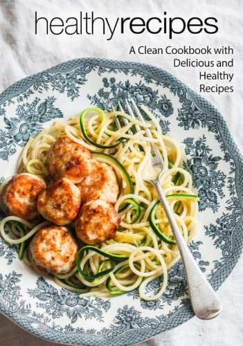 Healthy Recipes: A Clean Cookbook with Delicious and Healthy Recipes (2nd Edition) von Independently published