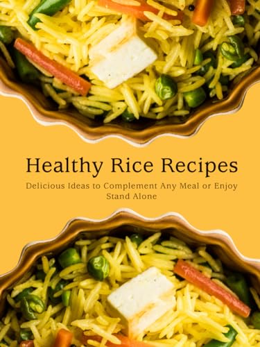 Healthy Rice Recipes: Delicious Ideas to Complement Any Meal or Enjoy Stand Alone von Independently published