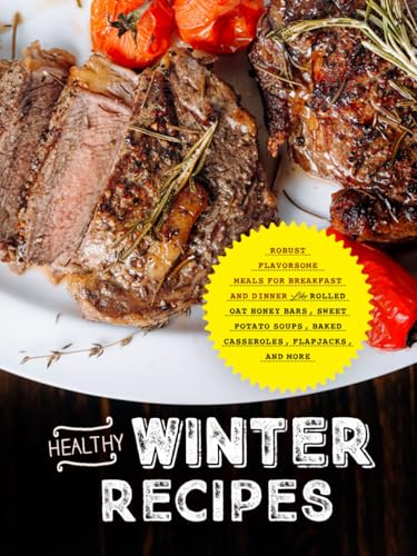 Healthy Winter Recipes: Robust Flavorsome Meals for Breakfast and Dinner Like Rolled Oat Honey Bars, Sweet Potato Soups, Baked Casseroles, Flapjacks, and More Healthy Winter Recipes: Robust Flavorsome Meals for Breakfast and Dinner Like Rolled Oat Honey Bars, Sweet Potato Soups, Baked Casseroles, Flapjacks, and More von Independently published