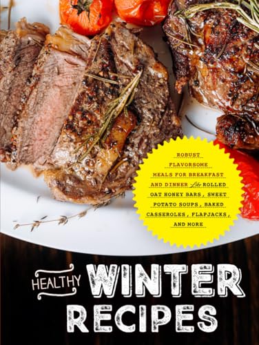 Healthy Winter Recipes: Robust Flavorsome Meals for Breakfast and Dinner Like Rolled Oat Honey Bars, Sweet Potato Soups, Baked Casseroles, Flapjacks, and More Healthy Winter Recipes: Robust Flavorsome Meals for Breakfast and Dinner Like Rolled Oat Honey Bars, Sweet Potato Soups, Baked Casseroles, Flapjacks, and More von Independently published
