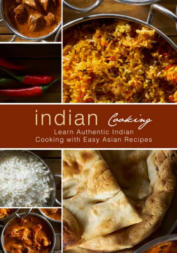 Indian Cooking: Learn Authentic Indian Cooking with Easy Asian Recipes (2nd Edition) von Independently published