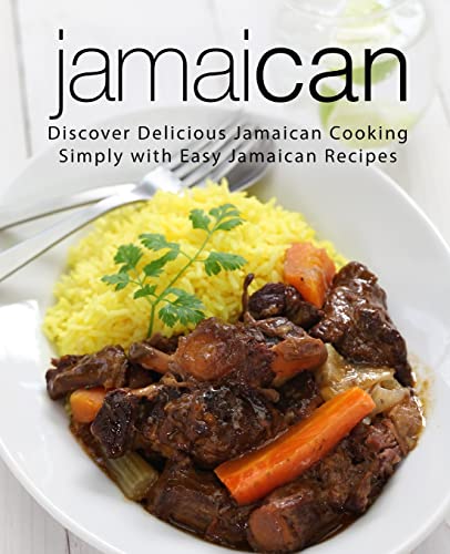 Jamaican: Discover Delicious Jamaican Cooking Simply with Easy Jamaican Recipes